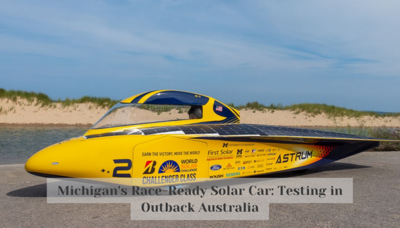 Michigan's Race-Ready Solar Car: Testing in Outback Australia