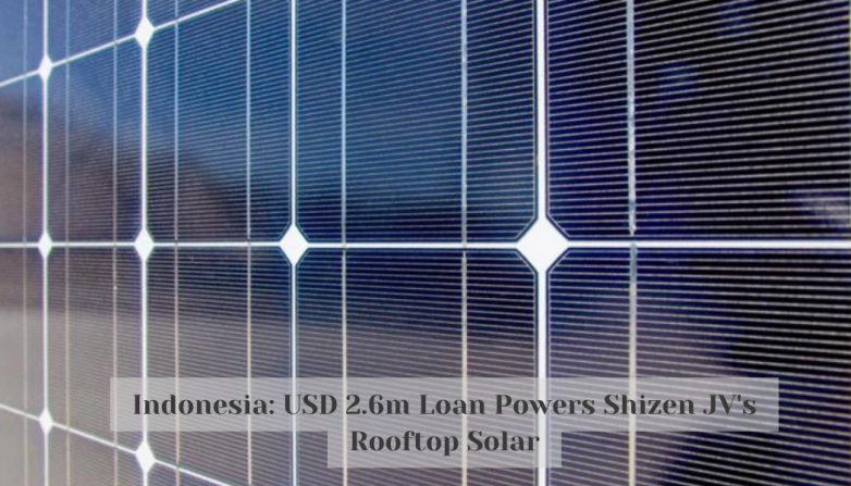 Indonesia: USD 2.6m Loan Powers Shizen JV's Rooftop Solar