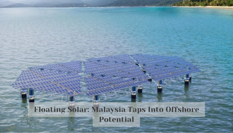 Floating Solar: Malaysia Taps Into Offshore Potential