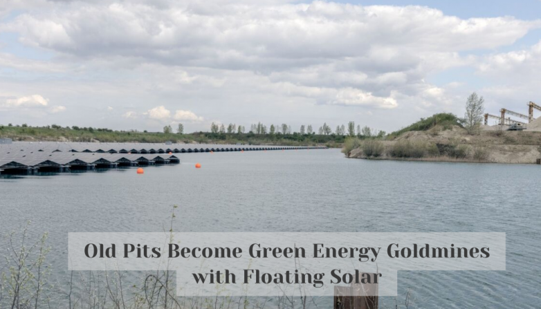 Old Pits Become Green Energy Goldmines with Floating Solar