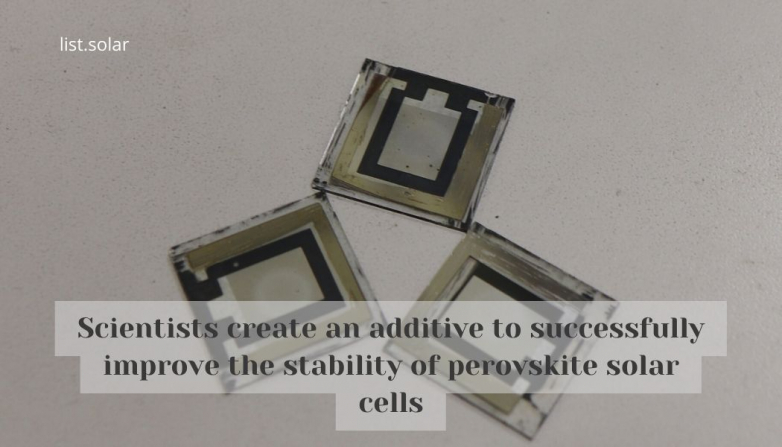 Scientists create an additive to successfully improve the stability of perovskite solar cells