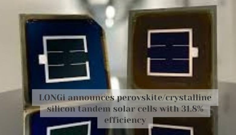 LONGi announces perovskite/crystalline silicon tandem solar cells with 31.8% efficiency