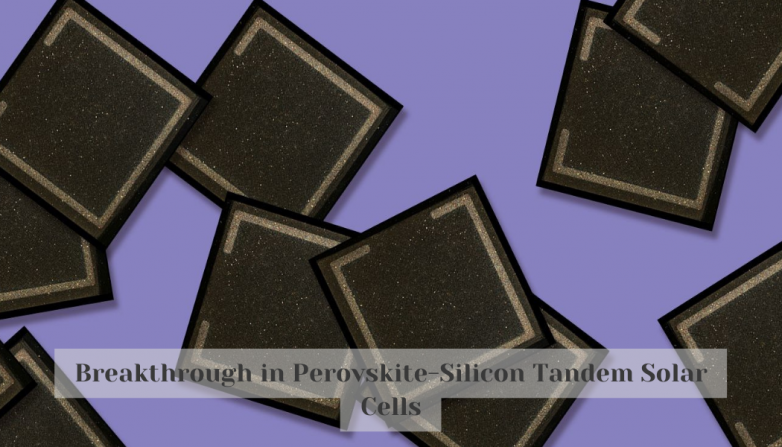 Breakthrough in Perovskite-Silicon Tandem Solar Cells