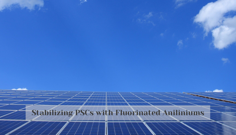 Stabilizing PSCs with Fluorinated Aniliniums