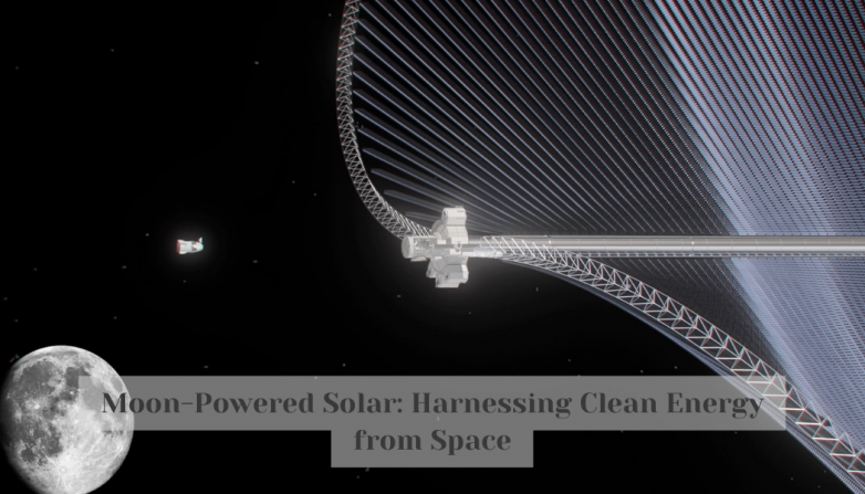 Moon-Powered Solar: Harnessing Clean Energy from Space