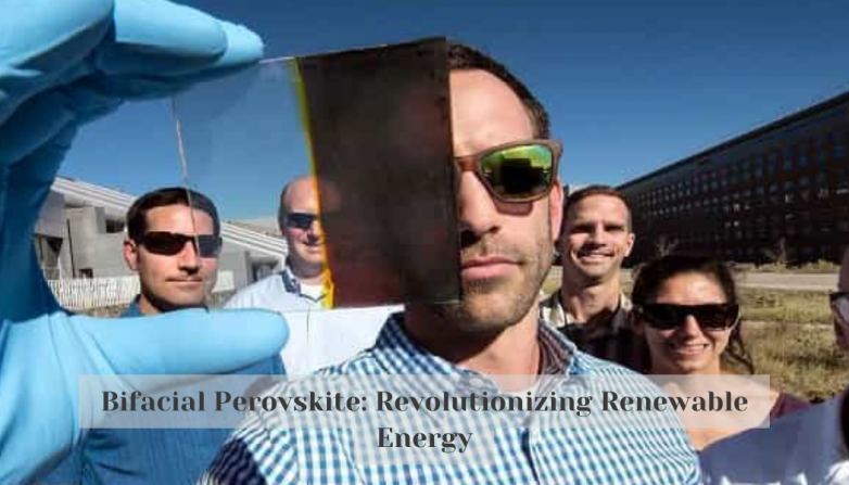 Bifacial Perovskite: Revolutionizing Renewable Energy