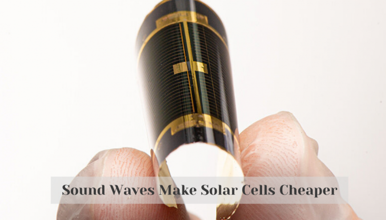 Sound Waves Make Solar Cells Cheaper