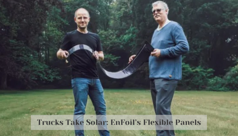 Trucks Take Solar: EnFoil’s Flexible Panels