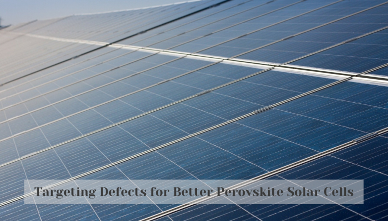 Targeting Defects for Better Perovskite Solar Cells
