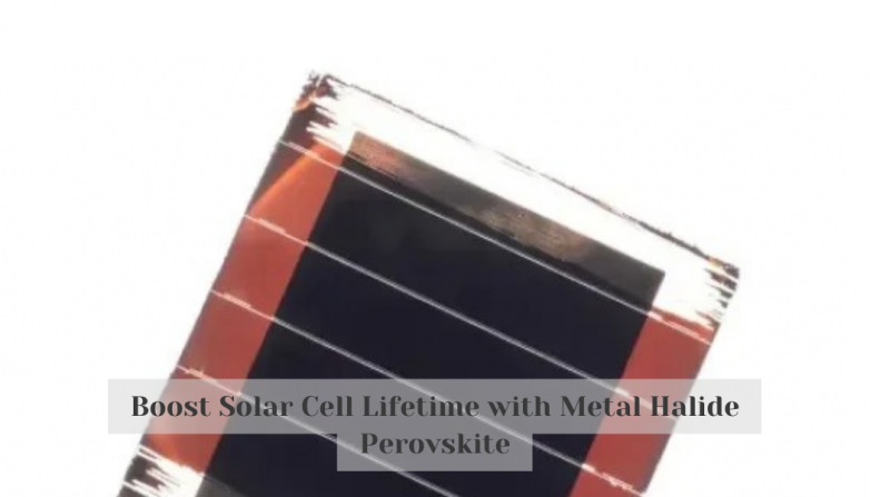 Boost Solar Cell Lifetime with Metal Halide Perovskite