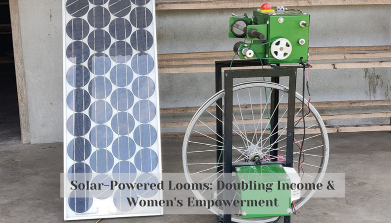 Solar-Powered Looms: Doubling Income & Women's Empowerment