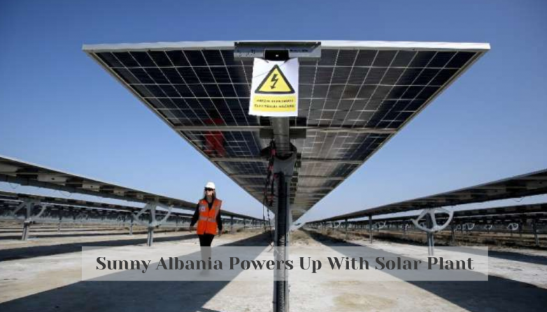Sunny Albania Powers Up With Solar Plant
