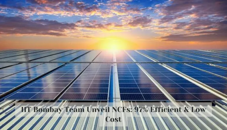 IIT Bombay Team Unveil NCFs: 97% Efficient & Low Cost