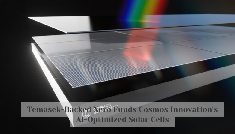 Temasek-Backed Xero Funds Cosmos Innovation's AI-Optimized Solar Cells