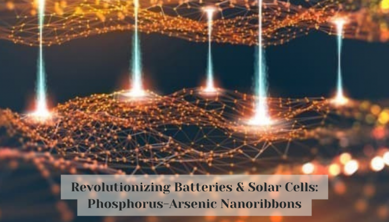 Revolutionizing Batteries & Solar Cells: Phosphorus-Arsenic Nanoribbons