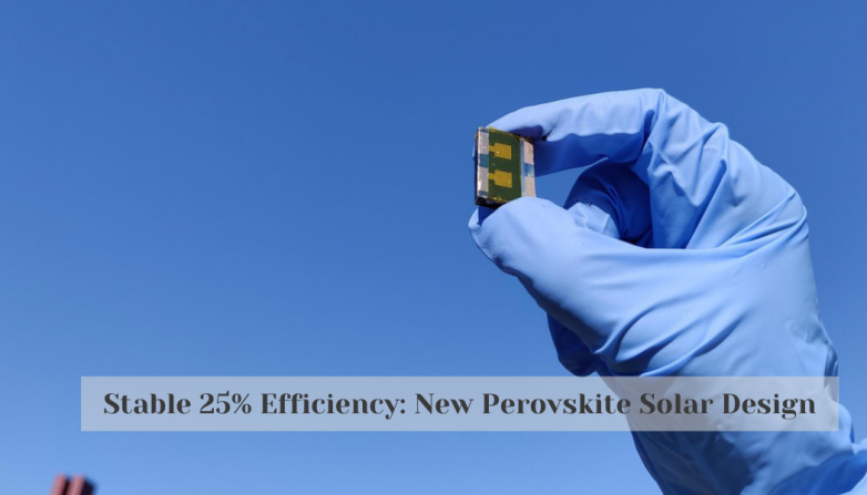 Stable 25% Efficiency: New Perovskite Solar Design