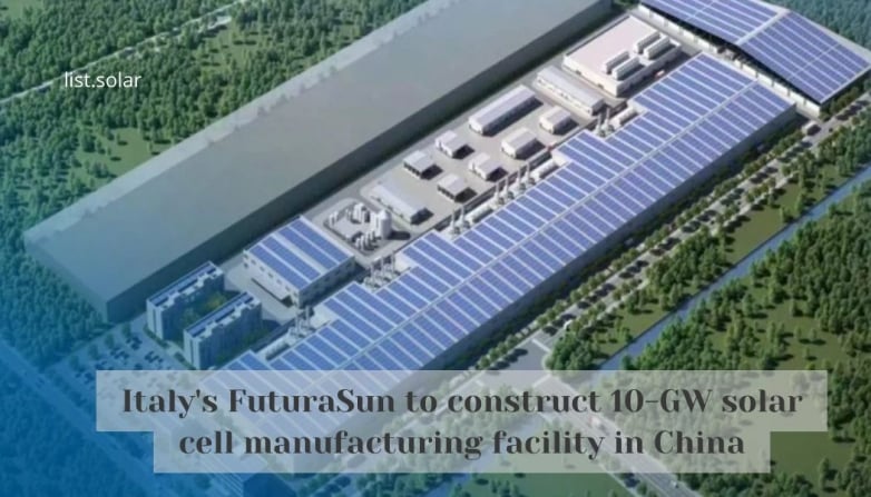 Italy's FuturaSun to construct 10-GW solar cell manufacturing facility in China
