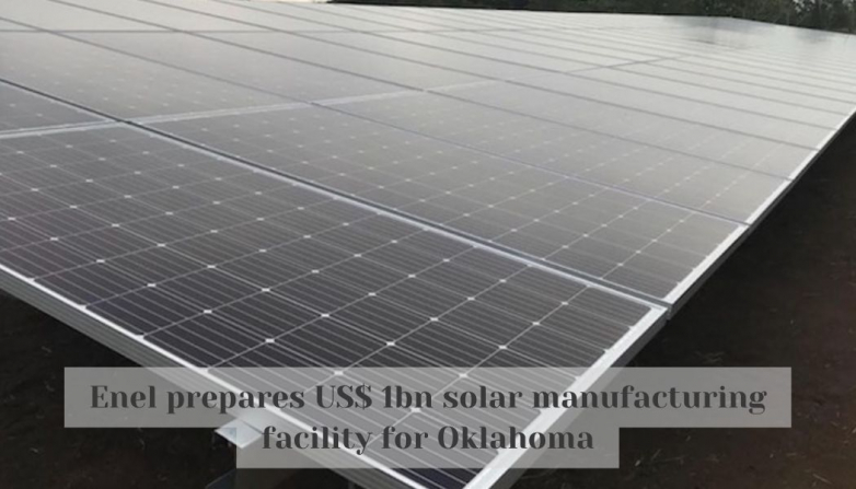 Enel prepares US$ 1bn solar manufacturing facility for Oklahoma