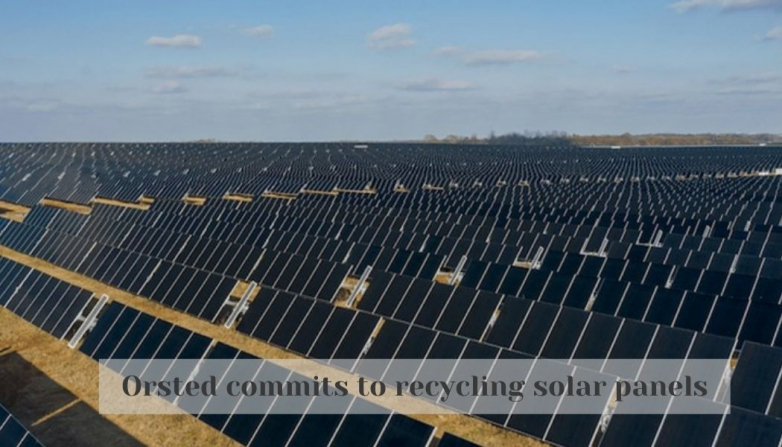 Orsted commits to recycling solar panels