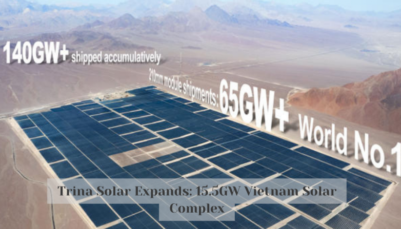 Trina Solar Expands: 15.5GW Vietnam Solar Complex
