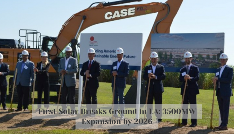 First Solar Breaks Ground in LA: 3500MW Expansion by 2026