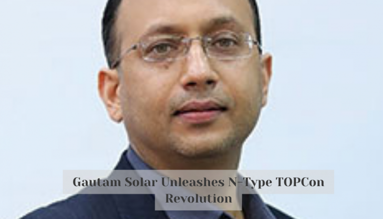 Gautam Solar Unleashes N-Type TOPCon Revolution