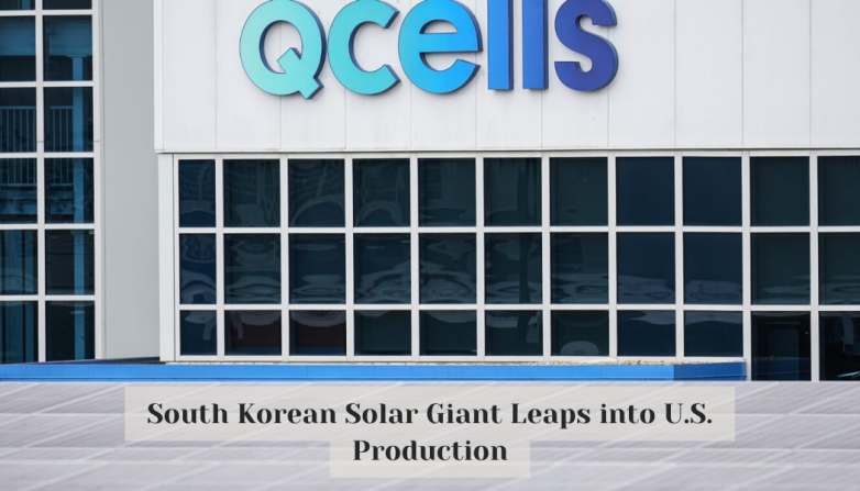 South Korean Solar Giant Leaps into U.S. Production