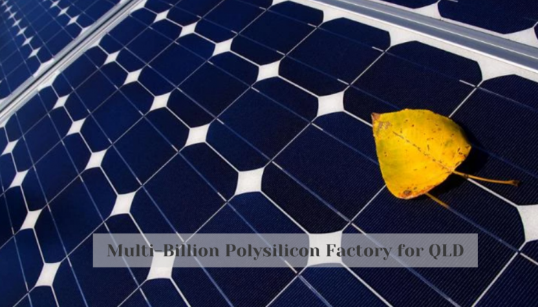 Multi-Billion Polysilicon Factory for QLD