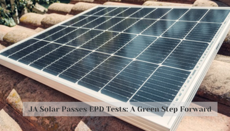 JA Solar Passes EPD Tests: A Green Step Forward