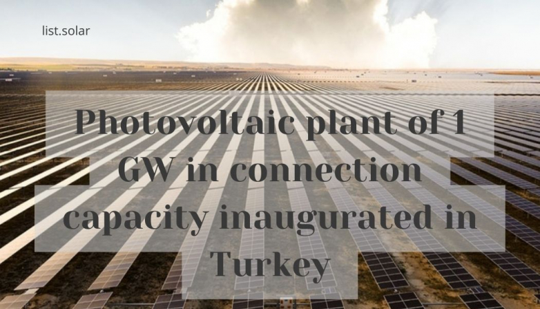 Photovoltaic plant of 1 GW in connection capacity inaugurated in Turkey