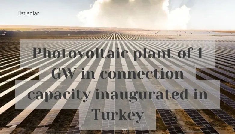 Photovoltaic plant of 1 GW in connection capacity inaugurated in Turkey