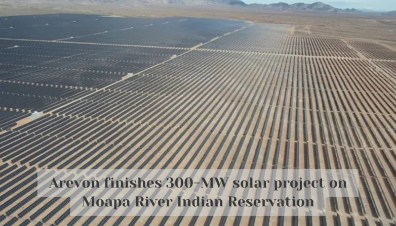 Arevon finishes 300-MW solar project on Moapa River Indian Reservation