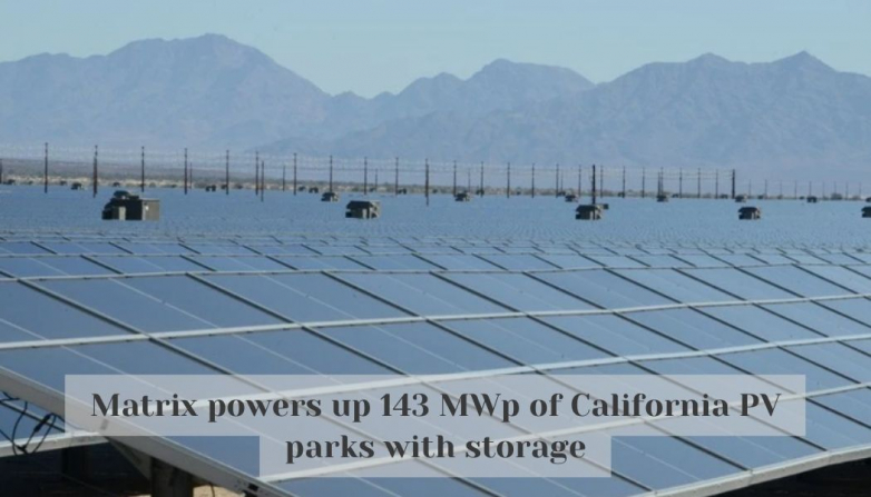 Matrix powers up 143 MWp of California PV parks with storage