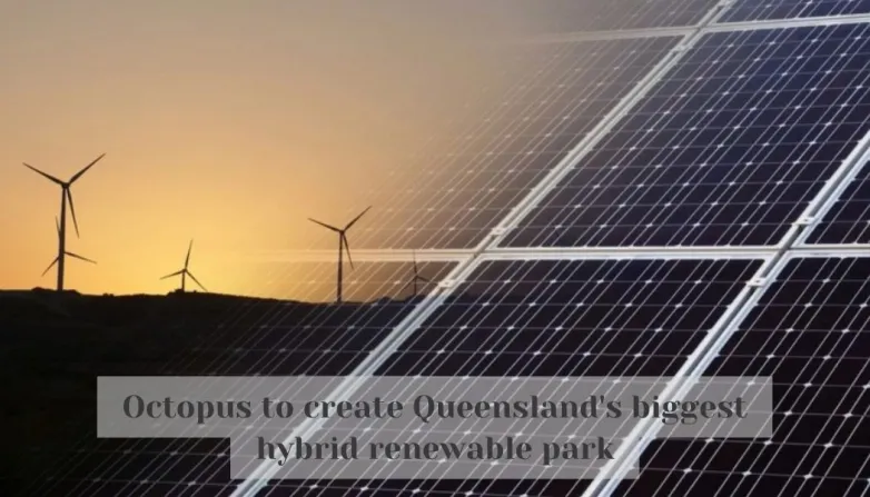 Octopus to create Queensland's biggest hybrid renewable park