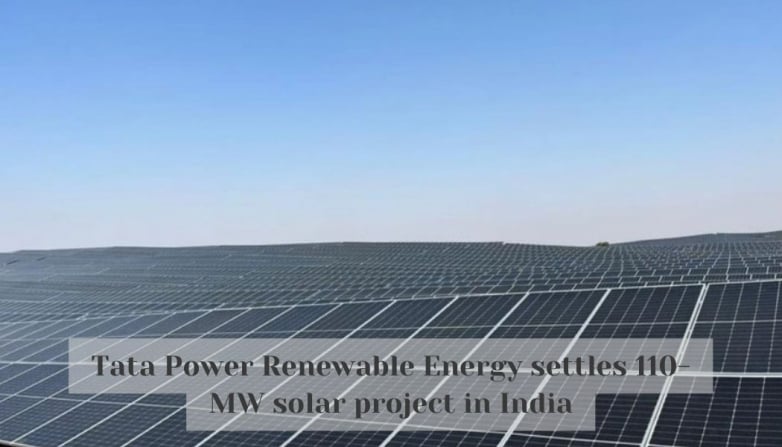 Tata Power Renewable Energy settles 110-MW solar project in India