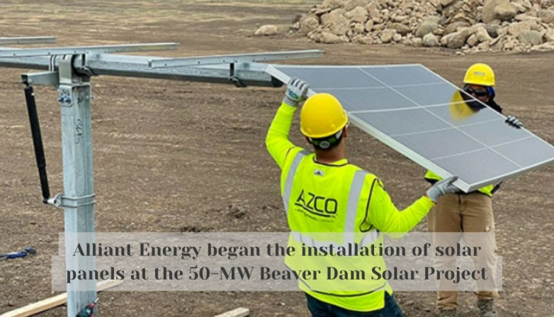 Alliant Energy began the installation of solar panels at the 50-MW Beaver Dam Solar Project