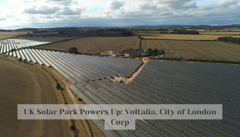 UK Solar Park Powers Up: Voltalia, City of London Corp