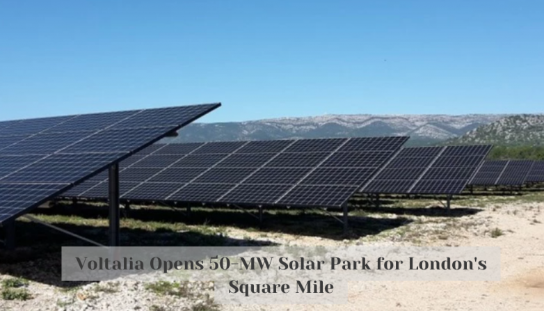 Voltalia Opens 50-MW Solar Park for London's Square Mile