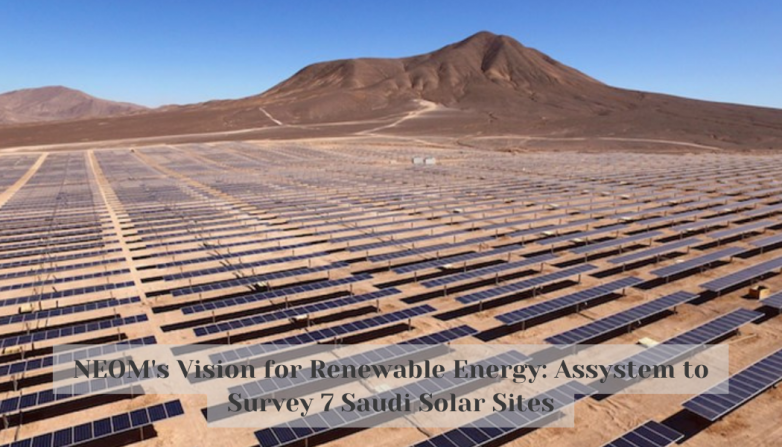 NEOM's Vision for Renewable Energy: Assystem to Survey 7 Saudi Solar Sites