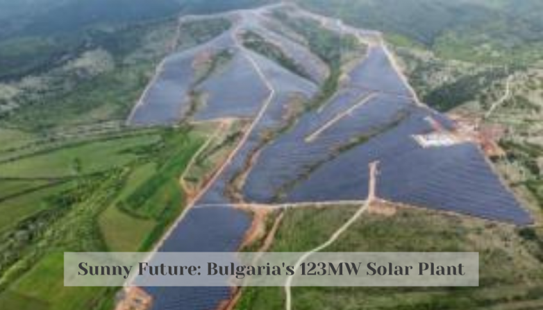 Sunny Future: Bulgaria's 123MW Solar Plant