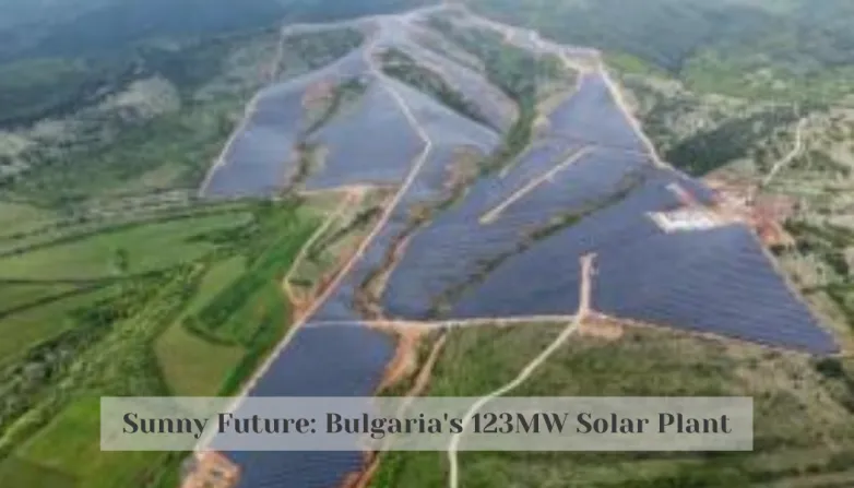 Sunny Future: Bulgaria's 123MW Solar Plant