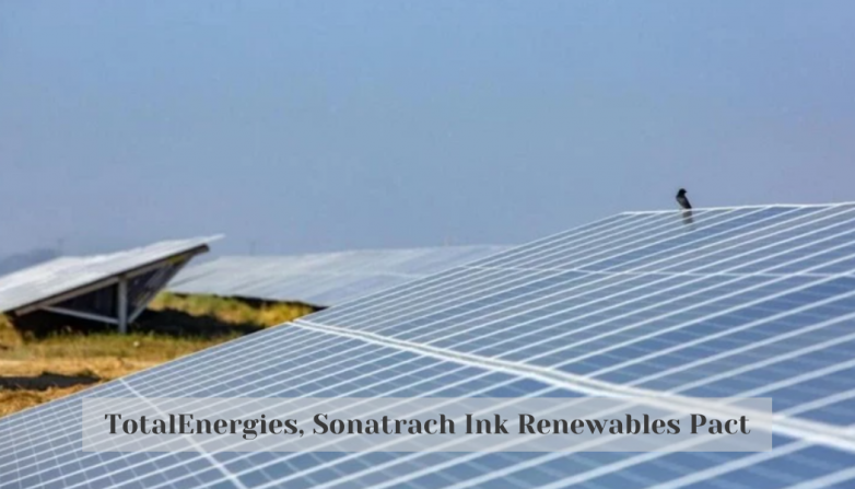 TotalEnergies, Sonatrach Ink Renewables Pact