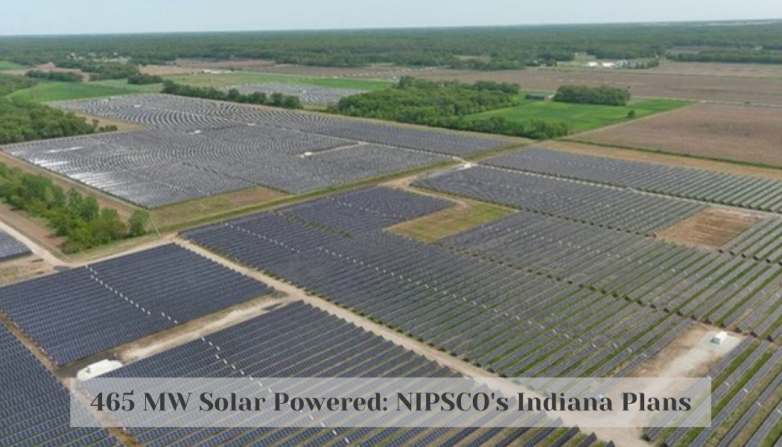 465 MW Solar Powered: NIPSCO's Indiana Plans