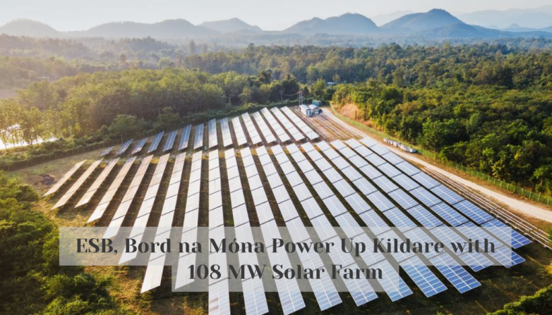 ESB, Bord na Móna Power Up Kildare with 108 MW Solar Farm