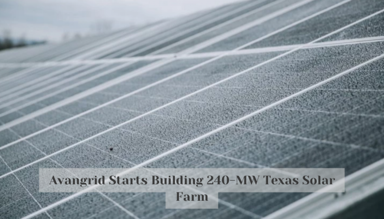 Avangrid Starts Building 240-MW Texas Solar Farm