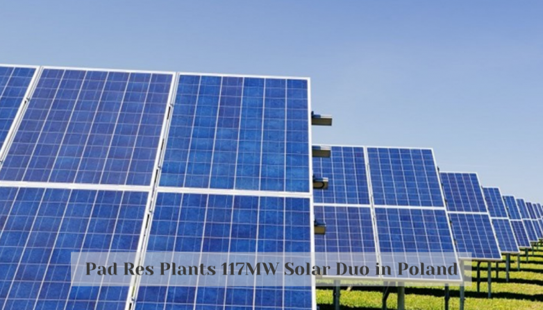 Pad Res Plants 117MW Solar Duo in Poland