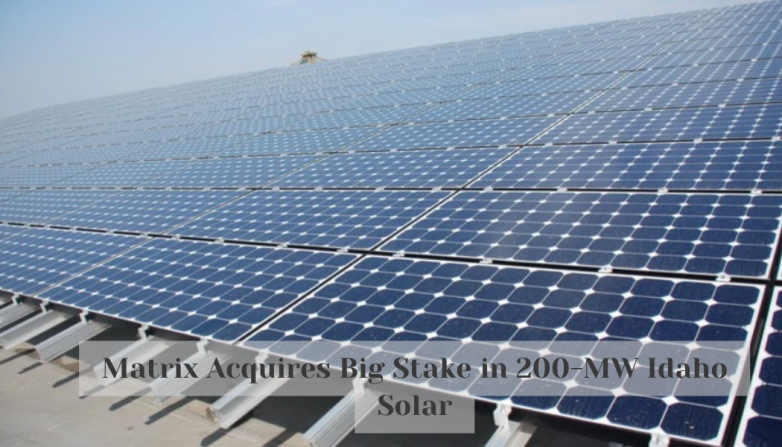 Matrix Acquires Big Stake in 200-MW Idaho Solar