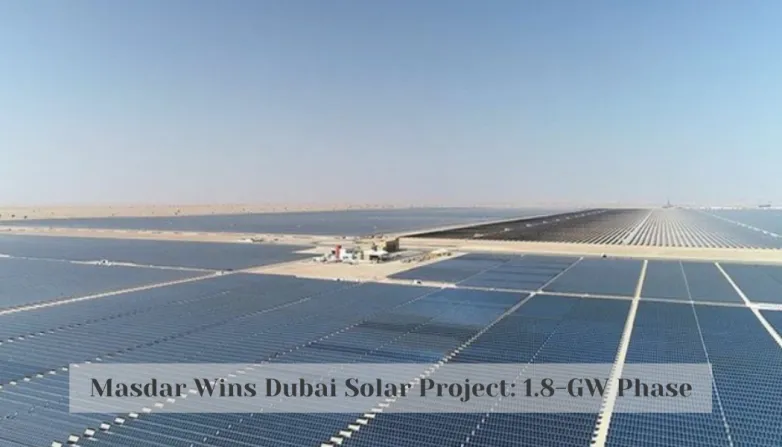 Masdar Wins Dubai Solar Project: 1.8-GW Phase