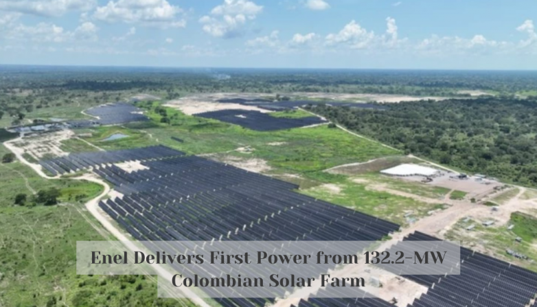 Enel Delivers First Power from 132.2-MW Colombian Solar Farm