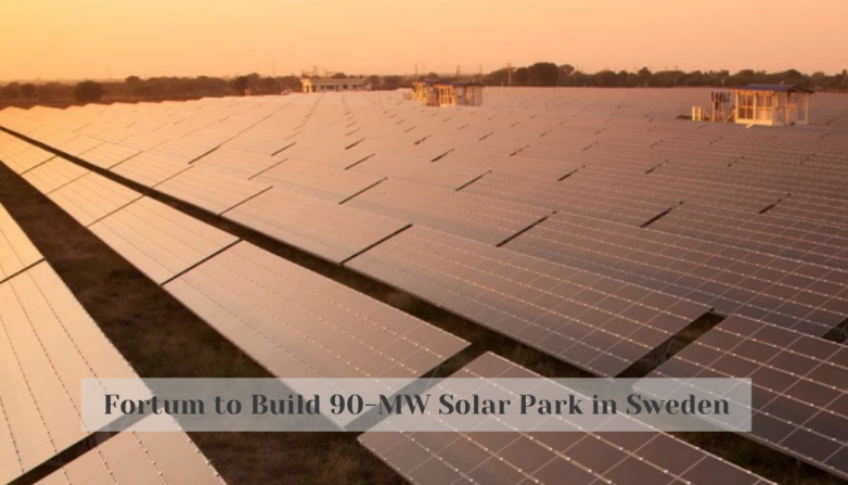 Fortum to Build 90-MW Solar Park in Sweden